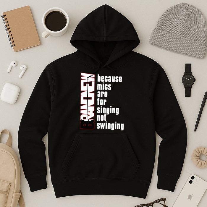 Mics Are For Singing Not Swinging Hoodie