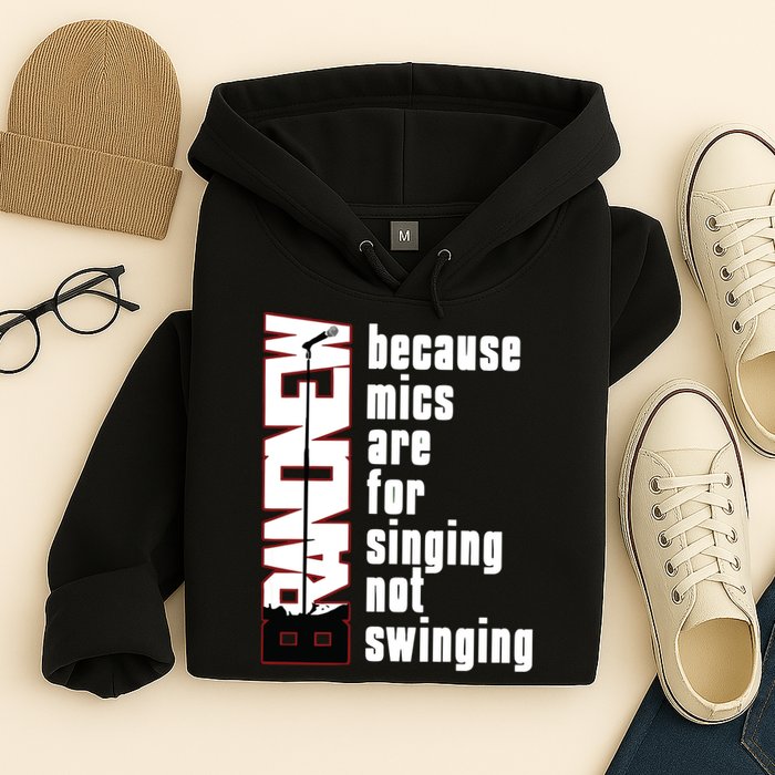 Mics Are For Singing Not Swinging Hoodie