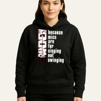 Mics Are For Singing Not Swinging Hoodie