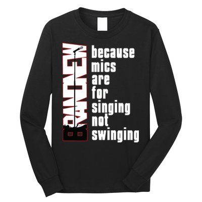 Mics Are For Singing Not Swinging Long Sleeve Shirt