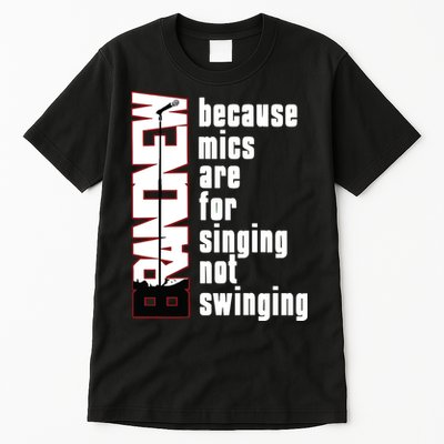 Mics Are For Singing Not Swinging Tall T-Shirt