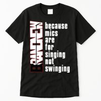 Mics Are For Singing Not Swinging Tall T-Shirt