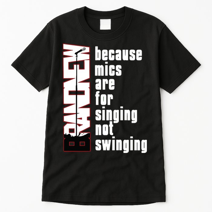 Mics Are For Singing Not Swinging Tall T-Shirt