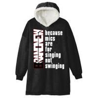 Mics Are For Singing Not Swinging Hooded Wearable Blanket