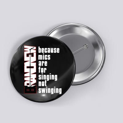 Mics Are For Singing Not Swinging Button