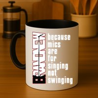 Mics Are For Singing Not Swinging Mug