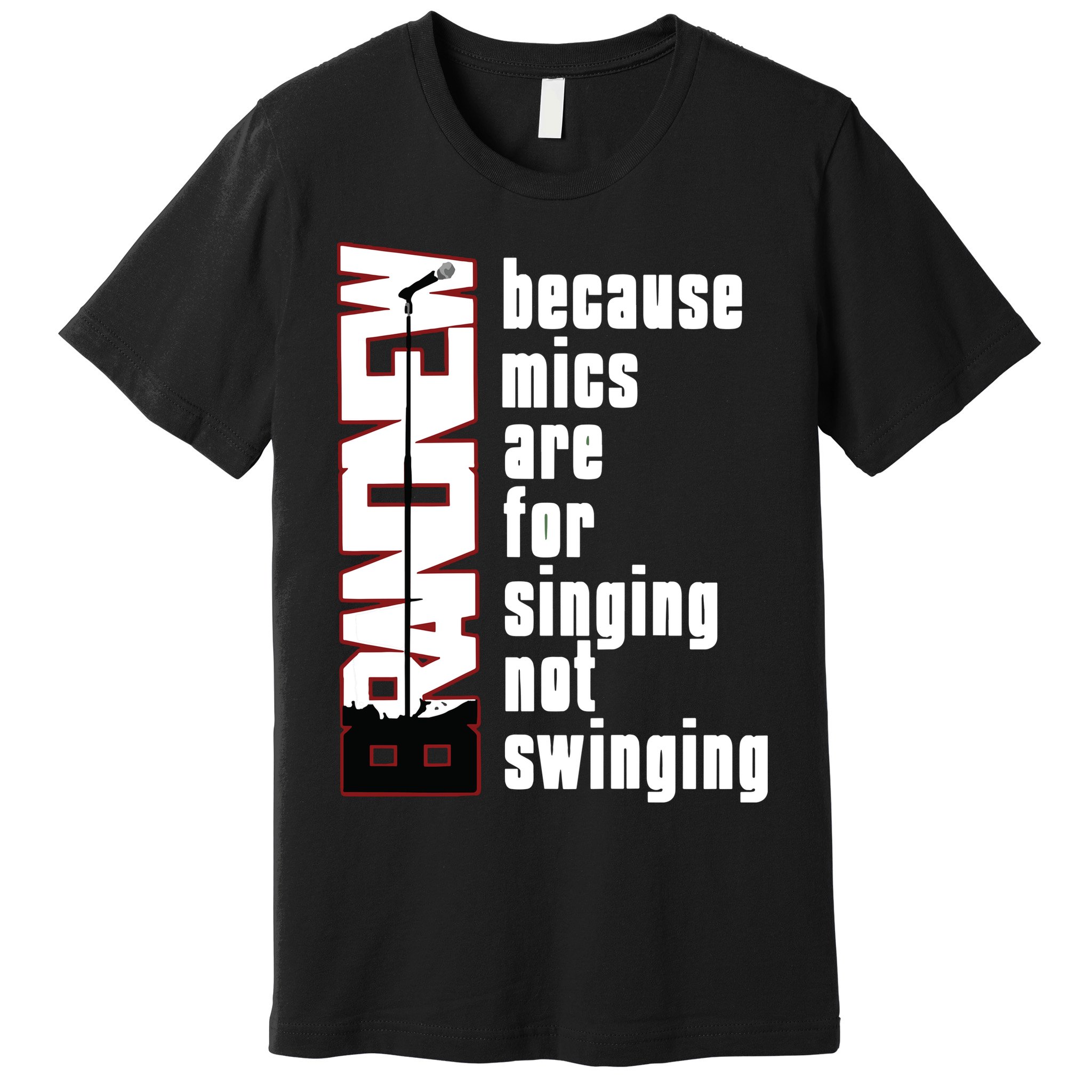 Mics Are For Singing Not Swinging Premium T-Shirt