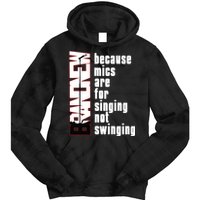 Mics Are For Singing Not Swinging Tie Dye Hoodie