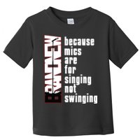Mics Are For Singing Not Swinging Toddler T-Shirt