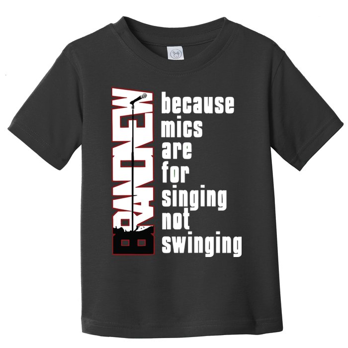 Mics Are For Singing Not Swinging Toddler T-Shirt
