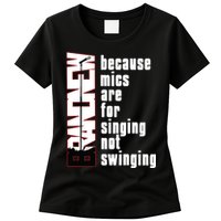 Mics Are For Singing Not Swinging Womens T-Shirt