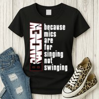 Mics Are For Singing Not Swinging Womens T-Shirt