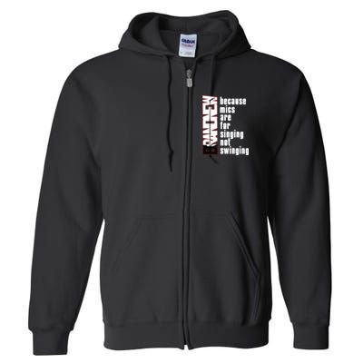 Mics Are For Singing Not Swinging Full Zip Hoodie