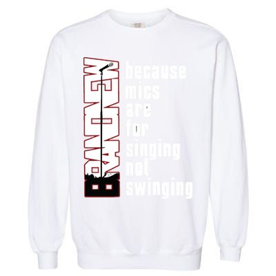 Mics Are For Singing Not Swinging Garment-Dyed Sweatshirt