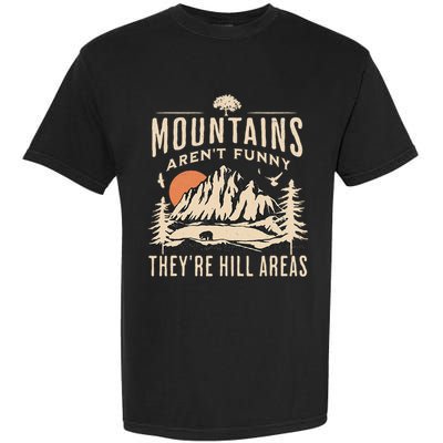 Mountains ArenT Funny TheyRe Hill Areas Funny Hiking Pun Garment-Dyed Heavyweight T-Shirt