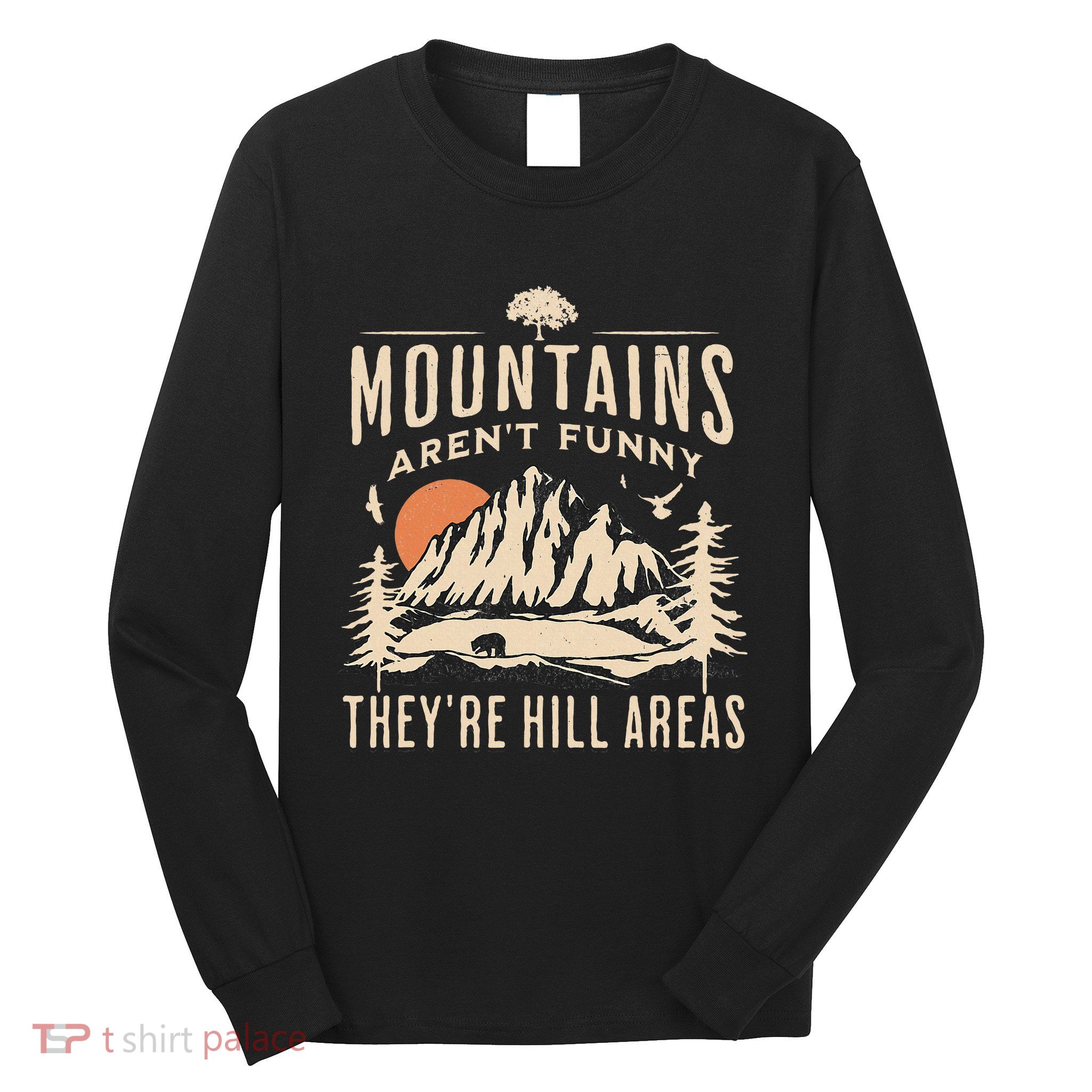 Mountains ArenT Funny TheyRe Hill Areas Funny Hiking Pun Long Sleeve Shirt
