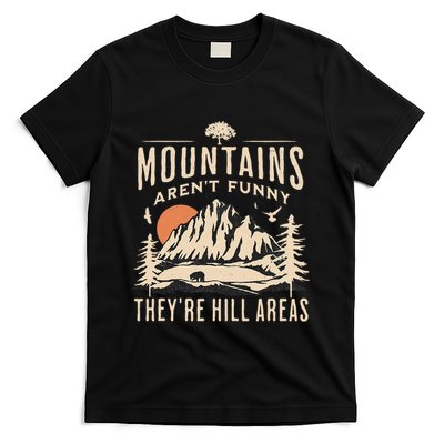 Mountains ArenT Funny TheyRe Hill Areas Funny Hiking Pun T-Shirt