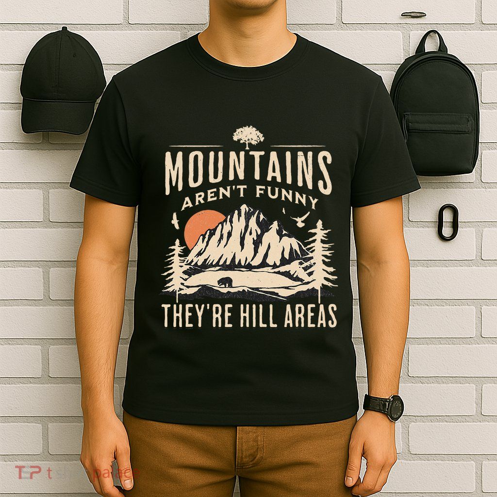 Mountains ArenT Funny TheyRe Hill Areas Funny Hiking Pun T-Shirt
