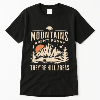 Mountains ArenT Funny TheyRe Hill Areas Funny Hiking Pun Tall T-Shirt