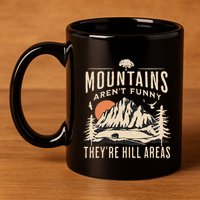 Mountains ArenT Funny TheyRe Hill Areas Funny Hiking Pun 11oz C Handle Ceramic Mug