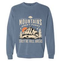 Mountains ArenT Funny TheyRe Hill Areas Funny Hiking Pun Garment-Dyed Sweatshirt