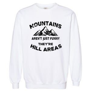 Mountains ArenT Funny TheyRe Hill Areas Dad Joke Word Pun Garment-Dyed Sweatshirt