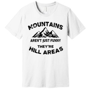 Mountains ArenT Funny TheyRe Hill Areas Dad Joke Word Pun Premium T-Shirt