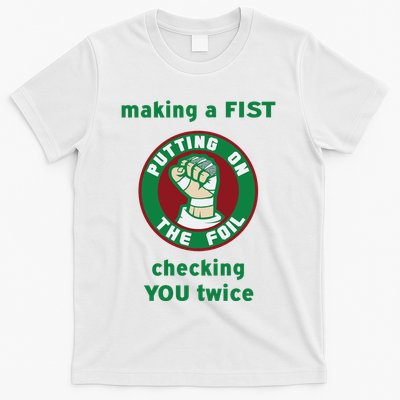 Making A Fist Putting On The Foil Checking You Twice T-Shirt