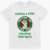 Making A Fist Putting On The Foil Checking You Twice T-Shirt