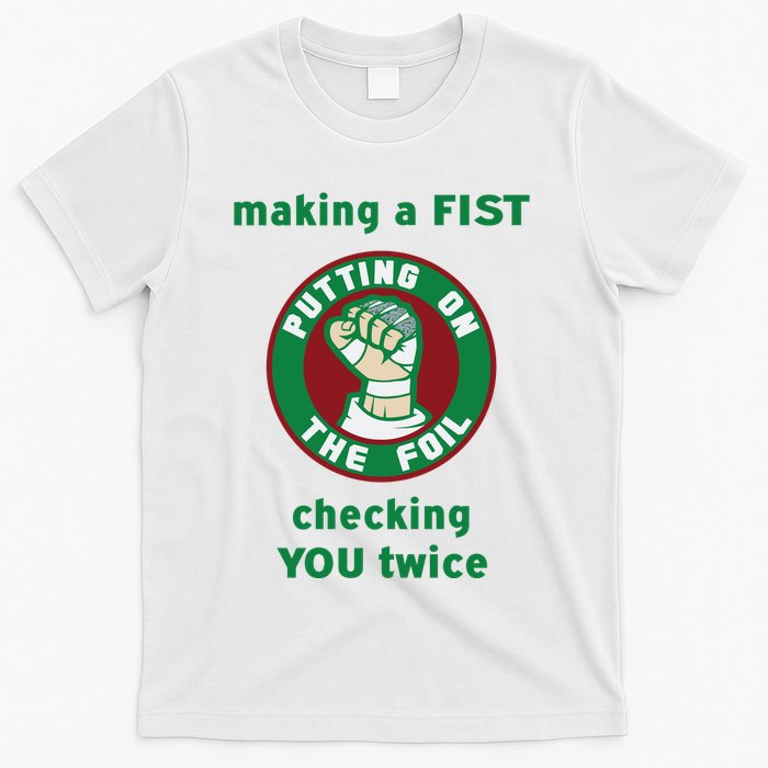 Making A Fist Putting On The Foil Checking You Twice T-Shirt