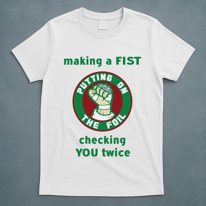Making A Fist Putting On The Foil Checking You Twice T-Shirt