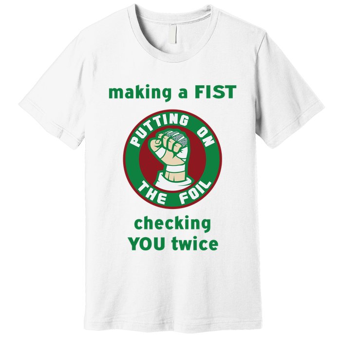 Making A Fist Putting On The Foil Checking You Twice Premium T-Shirt