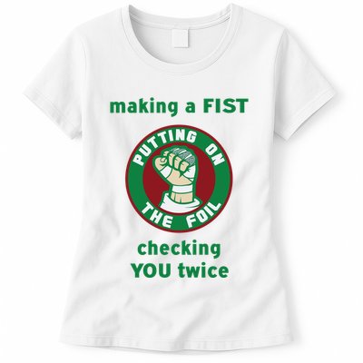 Making A Fist Putting On The Foil Checking You Twice Womens T-Shirt