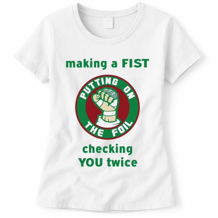 Making A Fist Putting On The Foil Checking You Twice Womens T-Shirt