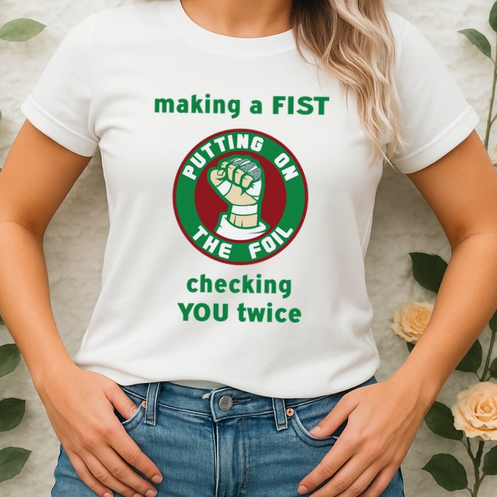 Making A Fist Putting On The Foil Checking You Twice Womens T-Shirt
