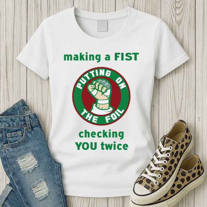 Making A Fist Putting On The Foil Checking You Twice Womens T-Shirt