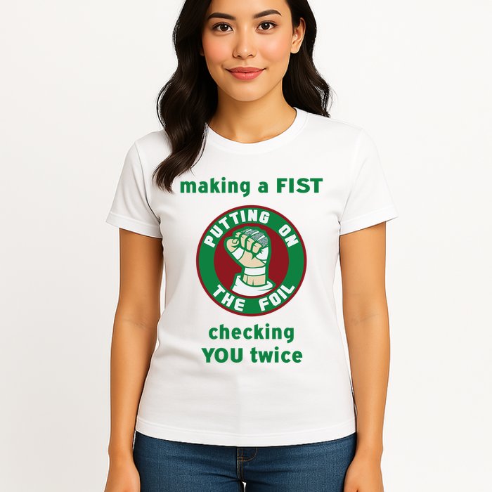 Making A Fist Putting On The Foil Checking You Twice Womens T-Shirt