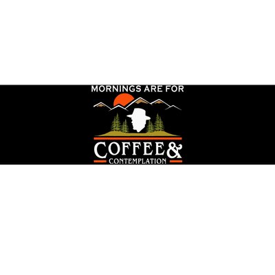 Mornings Are For Coffee And Contemplation Bumper Sticker