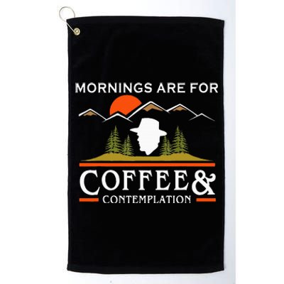 Mornings Are For Coffee And Contemplation Platinum Collection Golf Towel