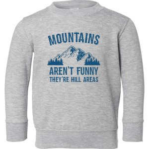 Mountains Arent Funny Theyre Hill Areas Funny Hiking Pun Toddler Sweatshirt