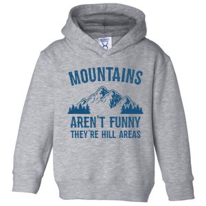 Mountains Arent Funny Theyre Hill Areas Funny Hiking Pun Toddler Hoodie