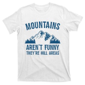 Mountains Arent Funny Theyre Hill Areas Funny Hiking Pun T-Shirt