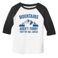 Mountains Arent Funny Theyre Hill Areas Funny Hiking Pun Toddler Fine Jersey T-Shirt