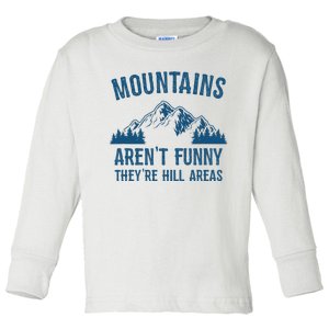 Mountains Arent Funny Theyre Hill Areas Funny Hiking Pun Toddler Long Sleeve Shirt