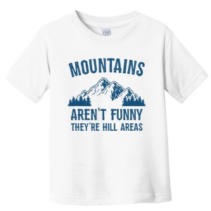 Mountains Arent Funny Theyre Hill Areas Funny Hiking Pun Toddler T-Shirt