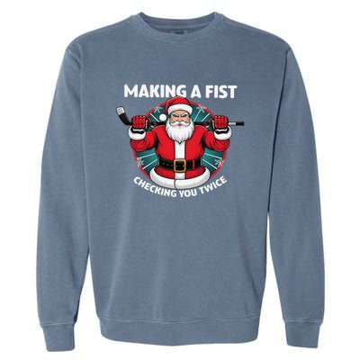 Making A Fist Checking You Twice Ugly Christmas Santa Hockey Garment-Dyed Sweatshirt