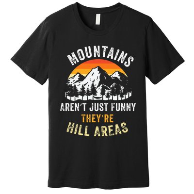 Mountains ArenT Funny TheyRe Hill Areas Premium T-Shirt