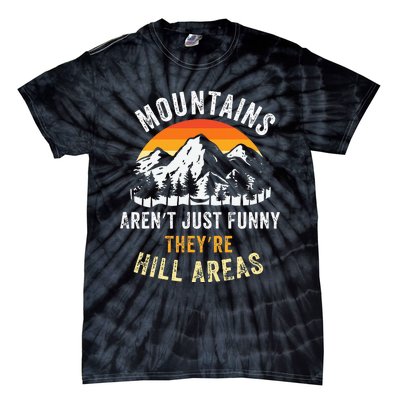 Mountains ArenT Funny TheyRe Hill Areas Tie-Dye T-Shirt