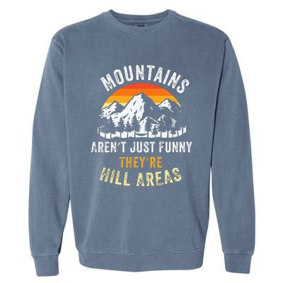 Mountains ArenT Funny TheyRe Hill Areas Garment-Dyed Sweatshirt