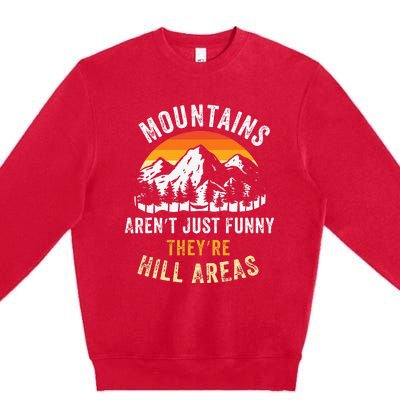 Mountains ArenT Funny TheyRe Hill Areas Premium Crewneck Sweatshirt